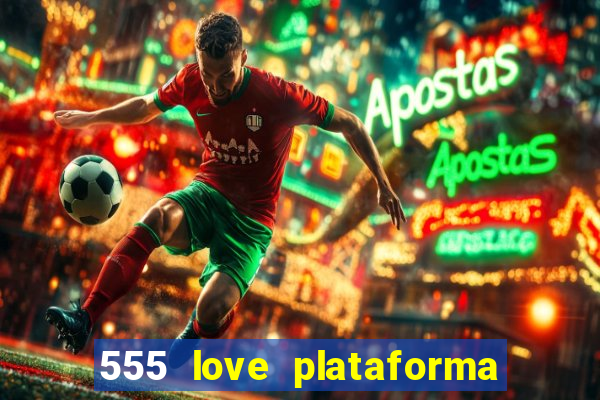 555 love plataforma de jogos